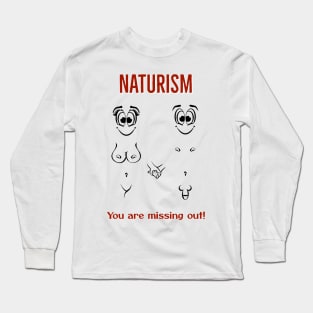 Naturism. You are missing out! Long Sleeve T-Shirt